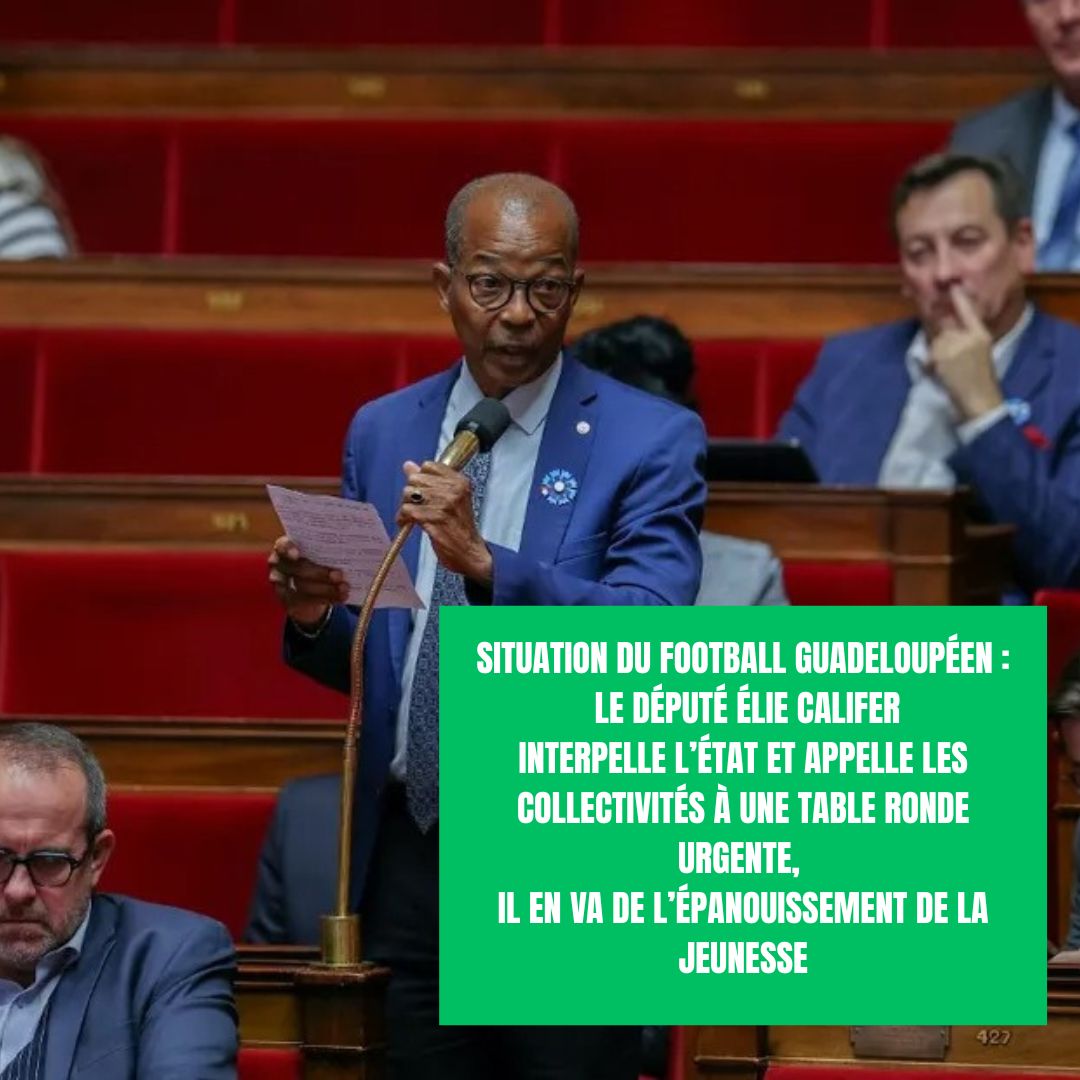 Situation du football guadeloupéen : le député Élie Califer interpelle l’état et appelle les collectivités à une table ronde urgente, il en va de l’épanouissement de la jeunesse