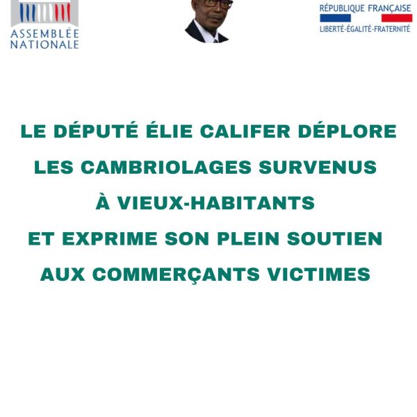 Le député Élie Califer déplore les cambriolages survenus à vieux-habitants et exprime son plein soutien aux commerçants victimes